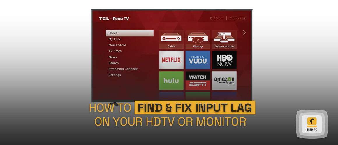 How To Find and Fix Input Lag On Your HDTV Or Monitor seedpc