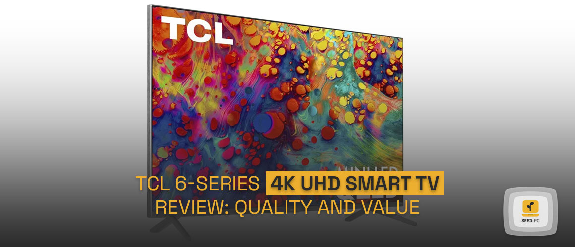 TCL 6 Series 4K UHD smart TV review Quality And Value seedpc