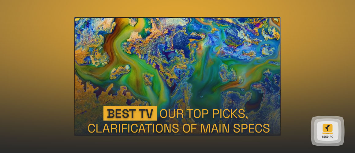 best tv Our top picks, in addition to plain-language clarifications of the main specs and elements seed pc