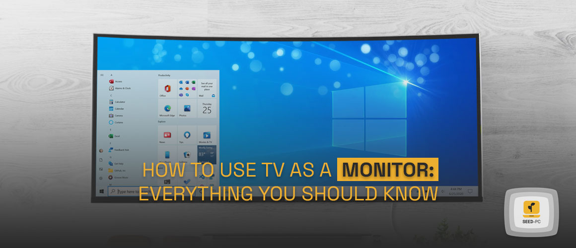 how to use tv as monitor everything you shuold now seedpc