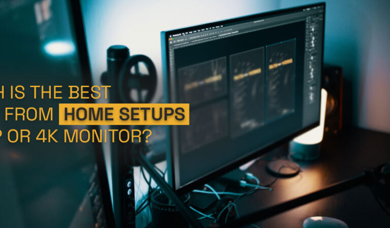 Which is the best work from home setups: 1080p or 4K Monitor?