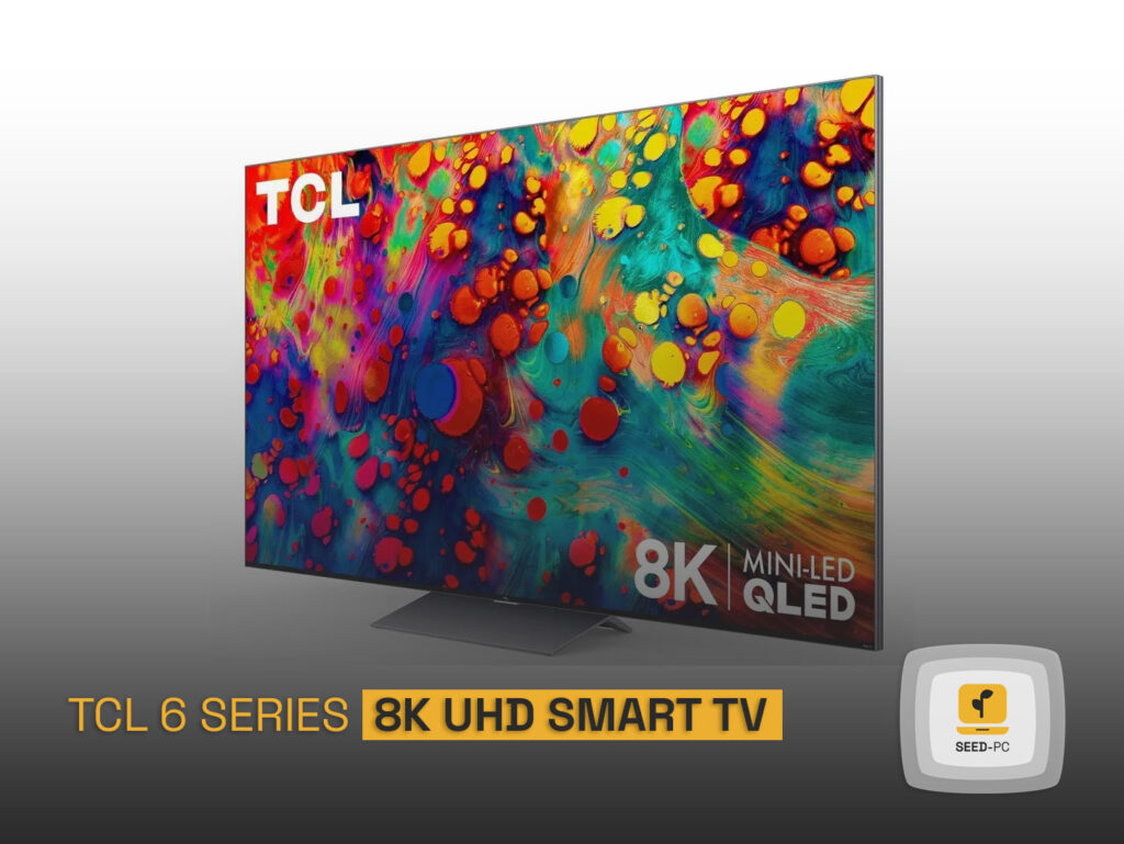 tcl 6 series 8k uhd smart tv seedpc