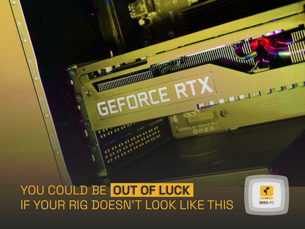 you could be out of luck if your rig doesnt look like this seedpc