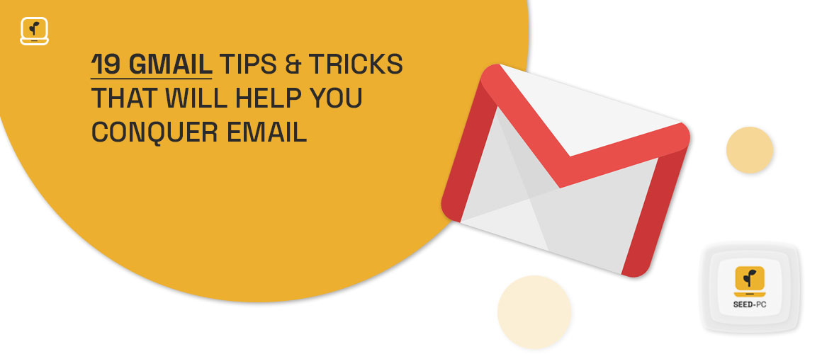 19 Gmail Tips And Tricks That Will Help You Conquer Email seedpc