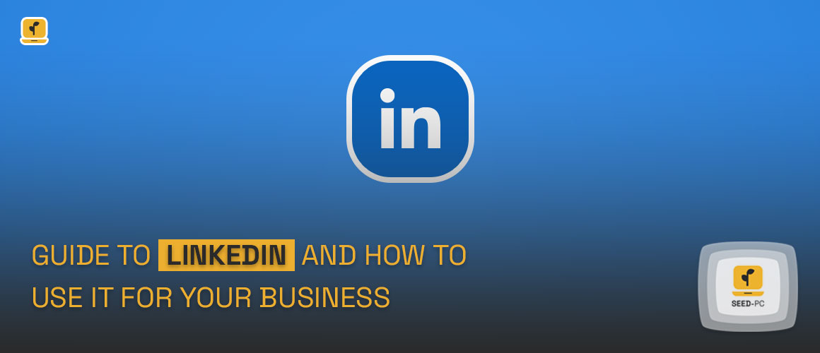 Guide to LinkedIn and How to Use it for Your Business seedpc