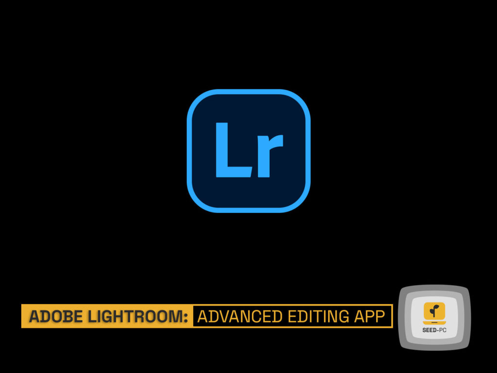 adobe lightroom advanced editing app seedpc