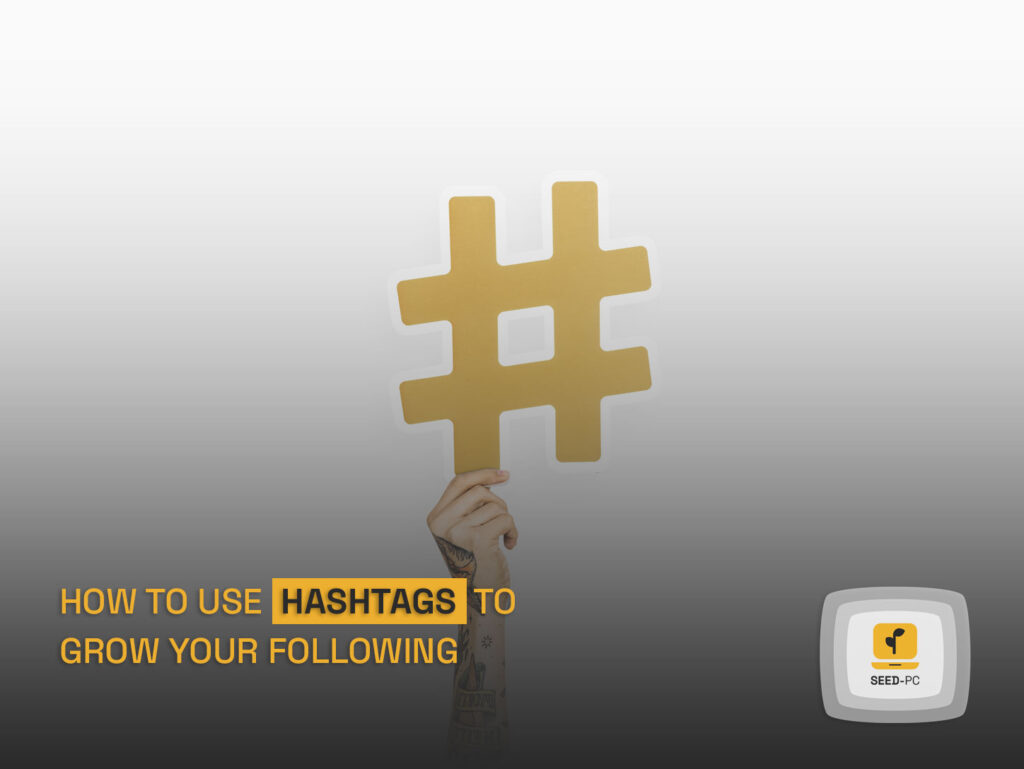 how to use hashtags to grow your following seedpc