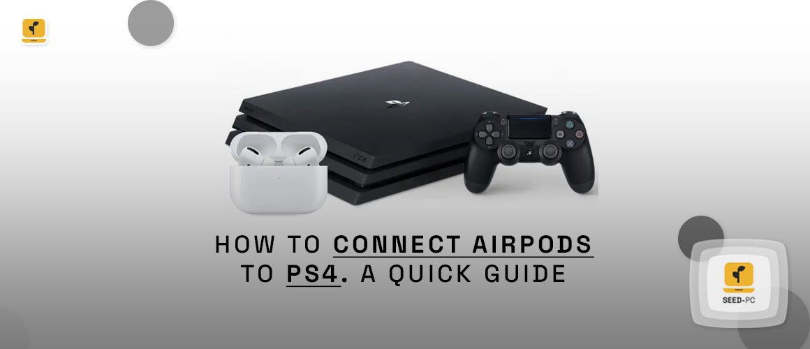 How To Connect Airpods To PS4 A Quick Guide seedpc