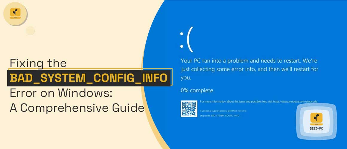 Fixing BAD SYSTEM CONFIG INFO Error on Windows A Comprehensive Guide seedpc