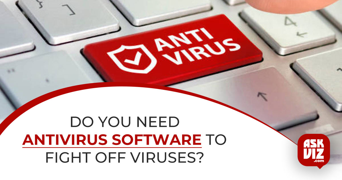 Do You Need Antivirus Software to Fight Off Viruses askviz