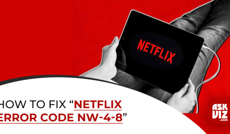 How to Fix “Netflix Error Code NW-4-8” Full Guide