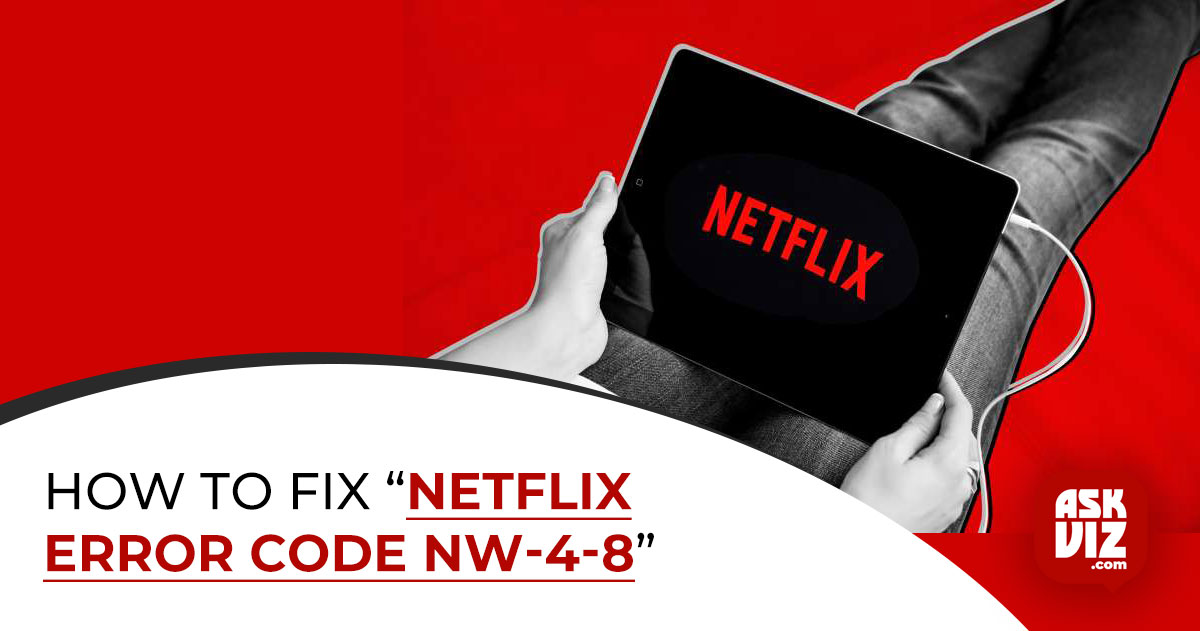 How to Fix “Netflix Error Code NW-4-8” Full Guide askviz