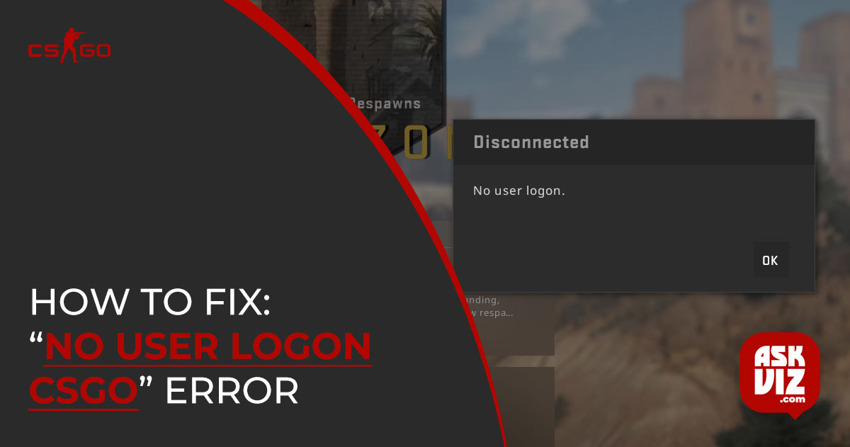 How to Fix- “No user logon CSGO” Error askviz