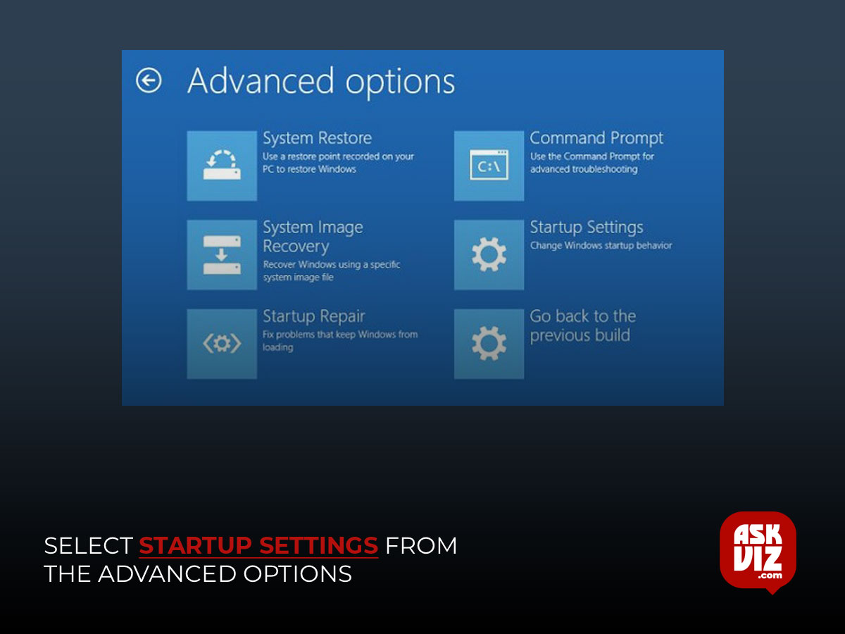 Select Startup Settings from the advanced options askviz