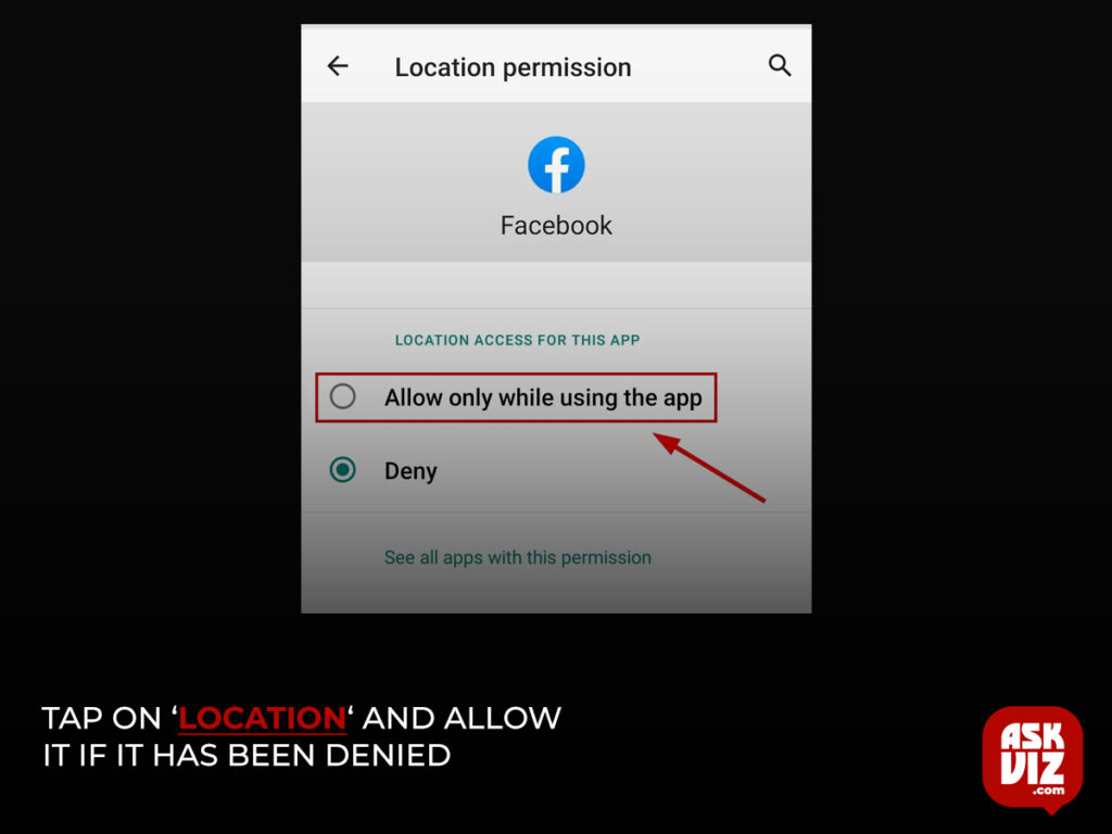 Tap on ‘Location ‘and allow it if it has been denied.