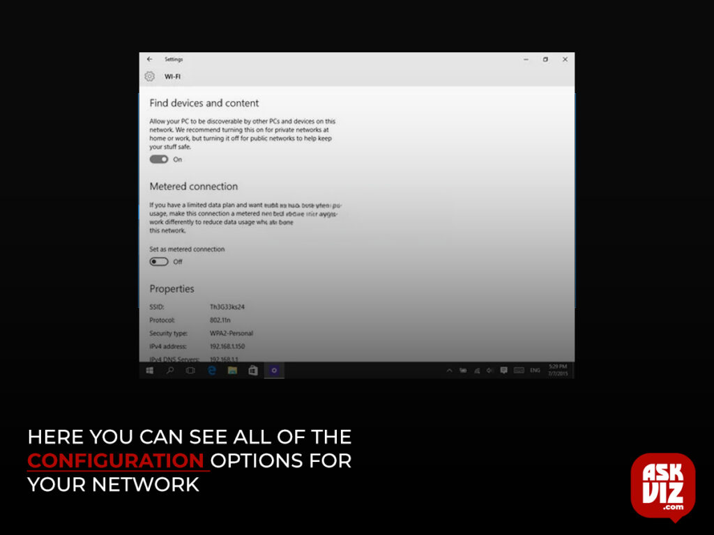 Under the list of wireless networks that you can connect to, you should see an option to click on Advanced Options. Here you can see all of the configuration options for your network. askviz