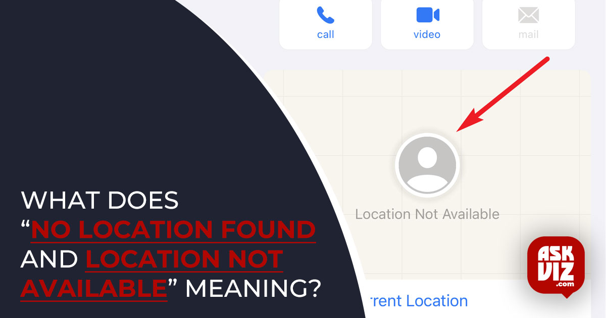 What does “No Location Found and Location Not Available” meaning? askviz