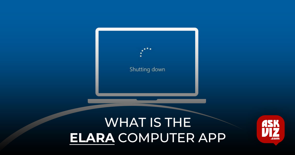 What is Elara computer app and why preventing shutdown askviz