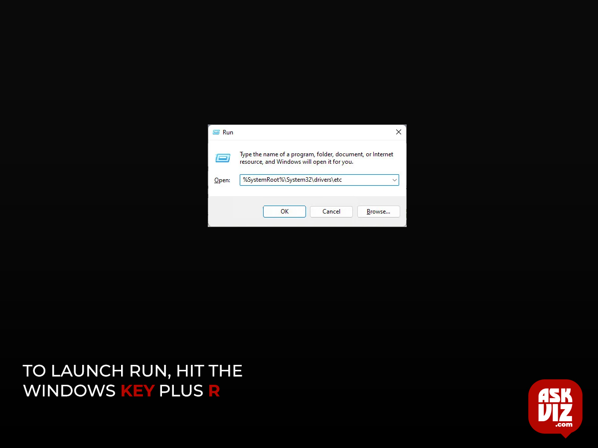 To launch Run, hit the Windows key plus R. After that, within the text vox, write '%SystemRoot%\System32\drivers\etc' and hit Enter.