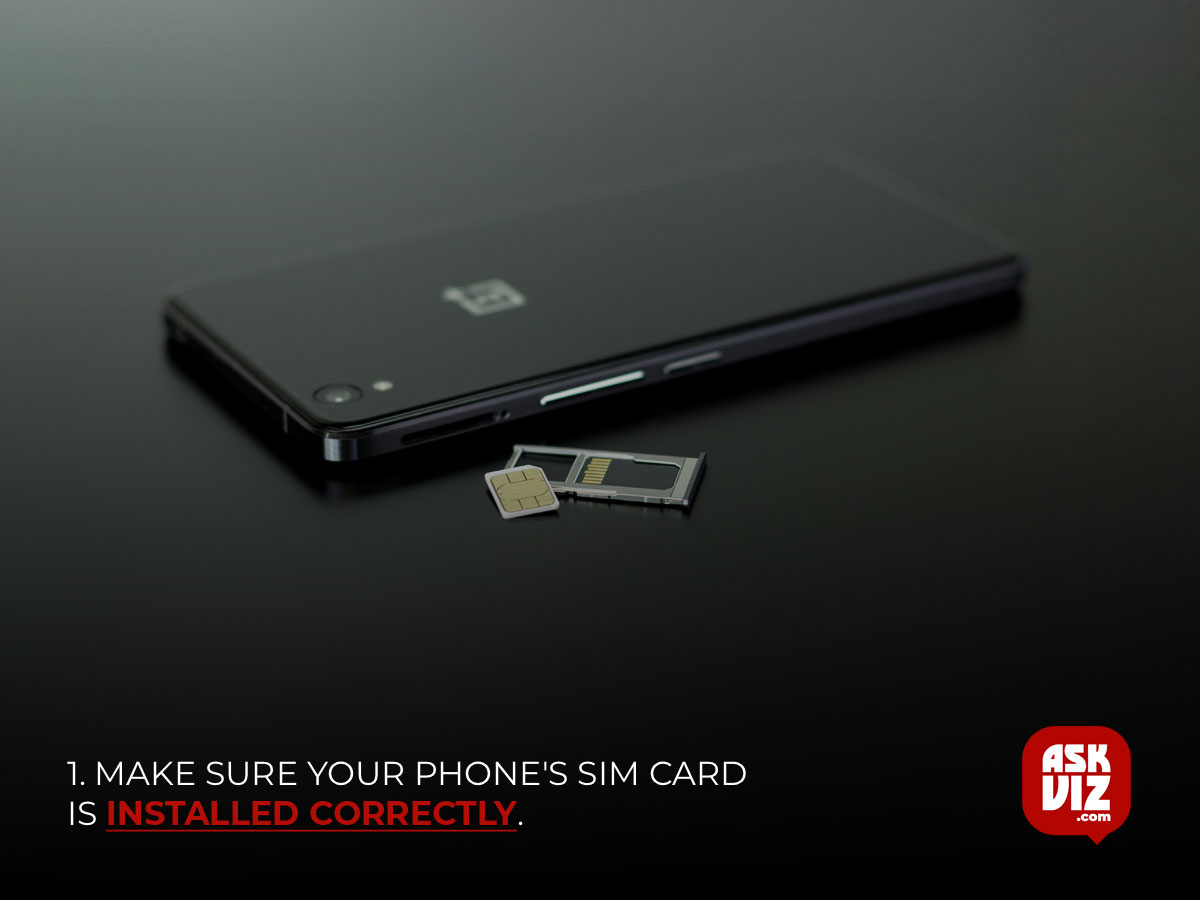 1. Make sure your phone's SIM card is installed correctly askviz