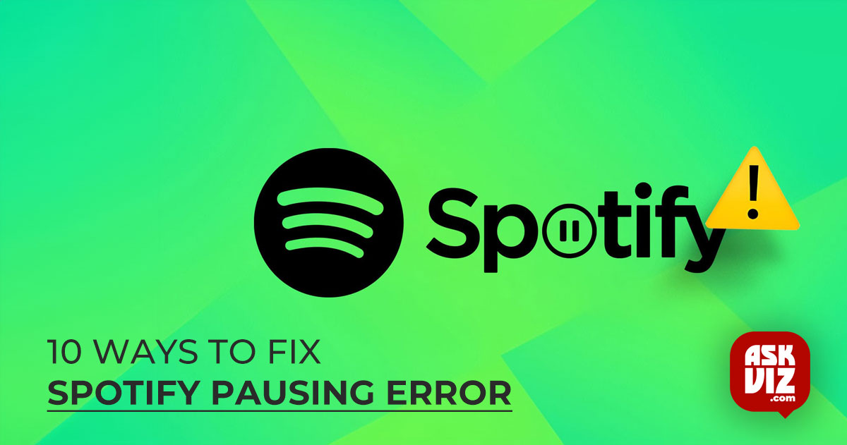 10 Ways to Fix Spotify Pausing Error askviz