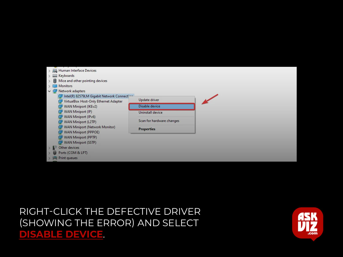 Once the device manager is opened, right-click the defective driver (showing the error) and select Disable device askviz