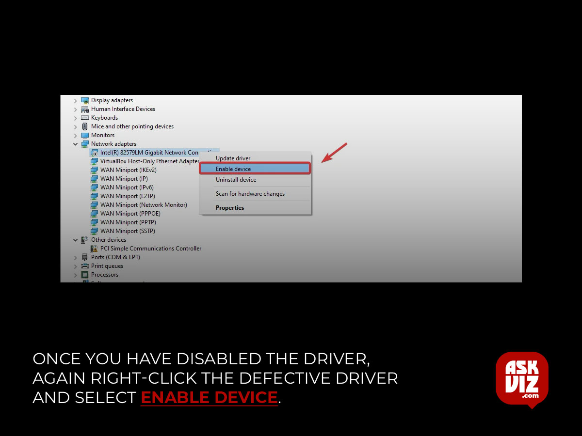 Once you have disabled the driver, again right-click the defective driver and select Enable device askviz