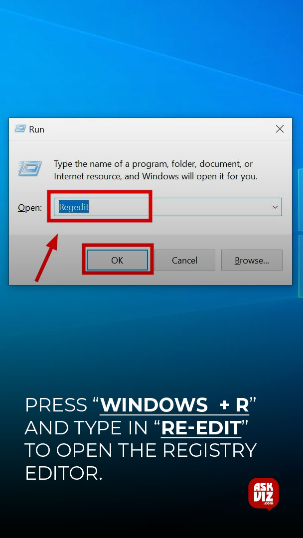 Press “Windows” + “R” and type in “re-edit” to open the registry editor askviz