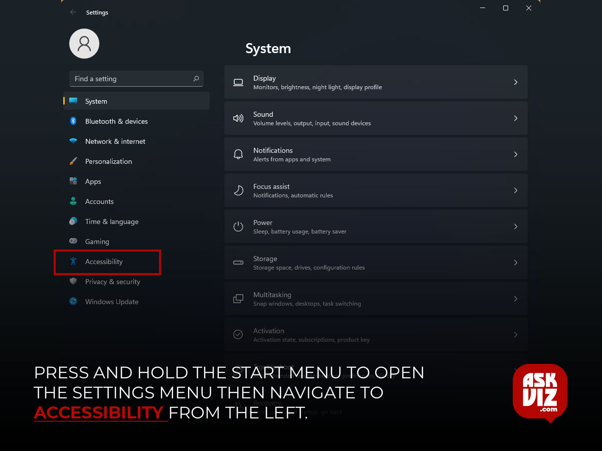 Press and hold the Start menu to open the Settings menu. Navigate to Accessibility from the left askviz