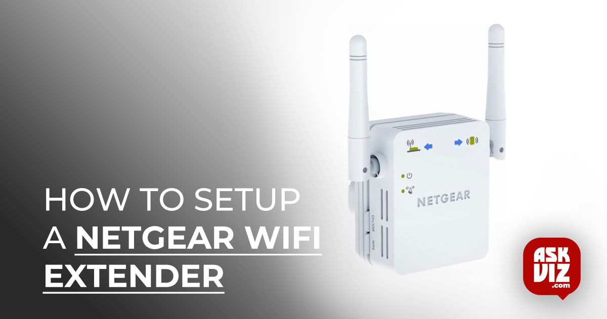 Setup a NetGear WiFi Extender Properly (Detailed Guide) askviz