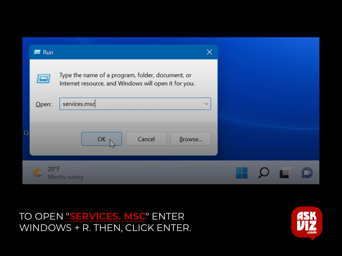 To open "services. MSc," enter Windows + R. Then, click Enter askviz