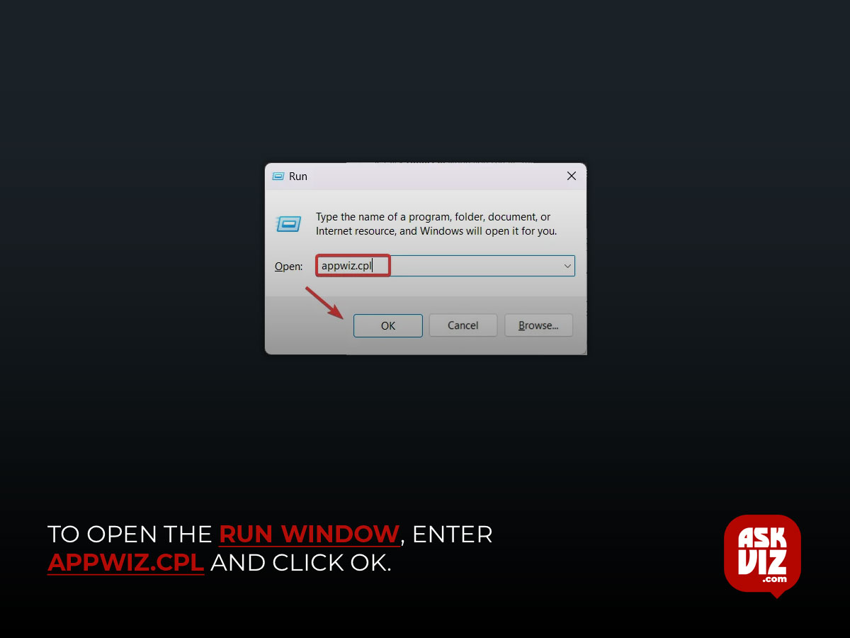 To open the Run Window, concurrently press the Windows + R keys. The Programs and Features Window will open once you enter appwiz.cpl and click OK askviz