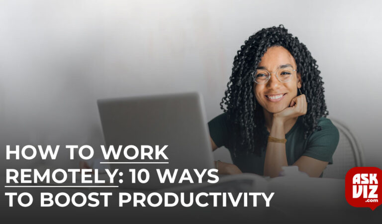 How to Work Remotely: 10 Ways to Boost Productivity